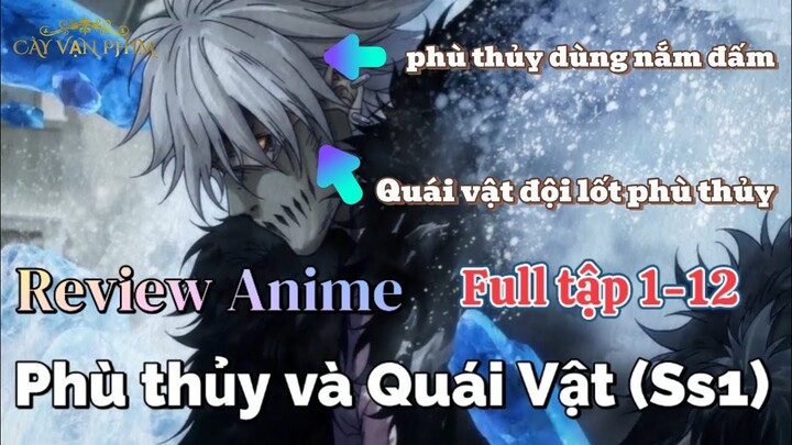 Review Anime: Phù Thuỷ và Quái Vật Full Ss1 Tập 1-12 || Phù Thuỷ với sức mạnh quái vật