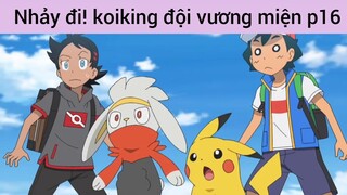Nhảy đi! koiking đội cả vương miện p16