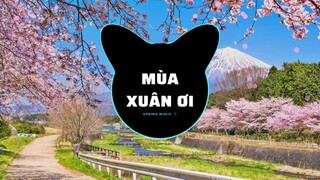 Mùa Xuân Ơi REMIX | Nhạc Xuân Hay Nhất - Nhạc Tết 2022