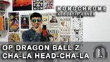 Dragon Ball Z - CHA-LA HEAD-CHA-LA Acoustic Cover by Monochrome