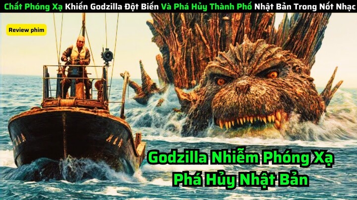 Chất Phóng Xạ Khiến Godzilla Đột Biến Và Phá Hủy Thành Phố Nhật Bản Trong Nốt Nhạc|| review phim