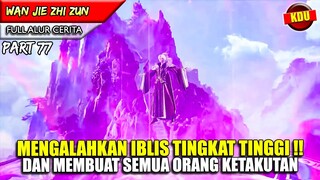 IBLIS TINGKAT TINGGI DIBUAT MENJADI ABU!! - Alur Cerita Donghua #WJZZ PART 77