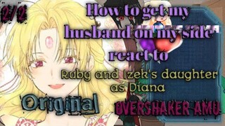 How to get my husband on my side react to Ruby and Izek's daughter as Diana ||2/2|| JadeNight AU