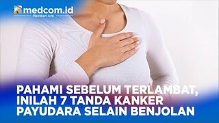 PAHAMI SEBELUM TERLAMBAT, INILAH 7 TANDA KANKER PAYUDARA SELAIN BENJOLAN