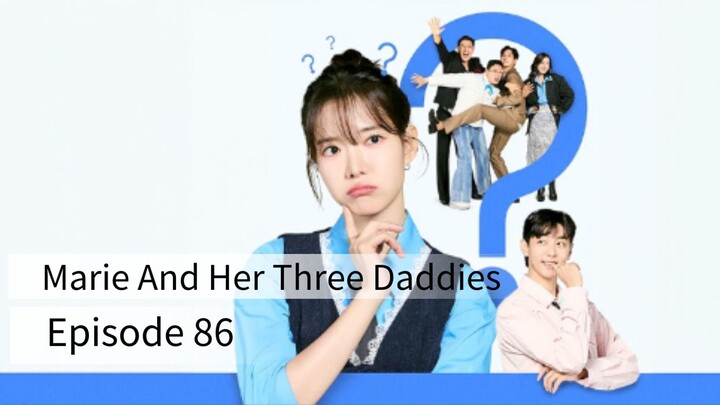 Marie And Her Three Daddies (2025) | Episode 86 | EngSub