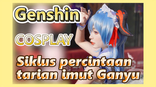 [Genshin, COSPLAY] "Siklus percintaan" tarian imut Ganyu