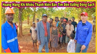 Hoang Mang Khi Xuất Hiện Nhiều Thanh Niên Bản Địa Tìm Đến Xưởng Đóng Gạch ?