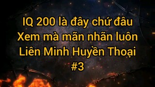 IQ 200 là đây chứ đâu xem mà mãn nhãn luôn trong Liên Minh Huyền Thoại #3