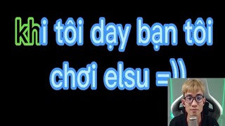 Khi tôi dạy bạn tôi chơi Elsu