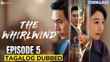 THE WHIRLWIND 2024 EPISODE 5 TAGALOG DUBBED HD