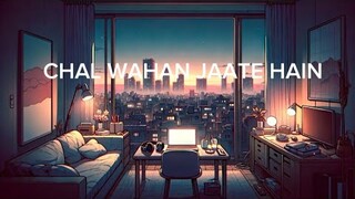 Chal Wahan Jaate Hain slowed revealed lofi song Hindi song Arijit Singh