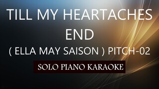 TILL MY HEARTACHES END ( ELLA MAY SAISON ) ( PITCH-02 ) PH KARAOKE PIANO by REQUEST (COVER_CY)