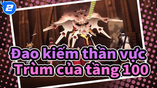 Đao kiếm thần vực |Ranh giới ảo VS Trùm của tầng 100_2