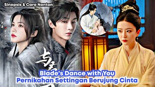 Pernikahan Palsu Berujung Cinta || Blades Dance with You Chinese Drama Sub Indo Eps 1 - 24