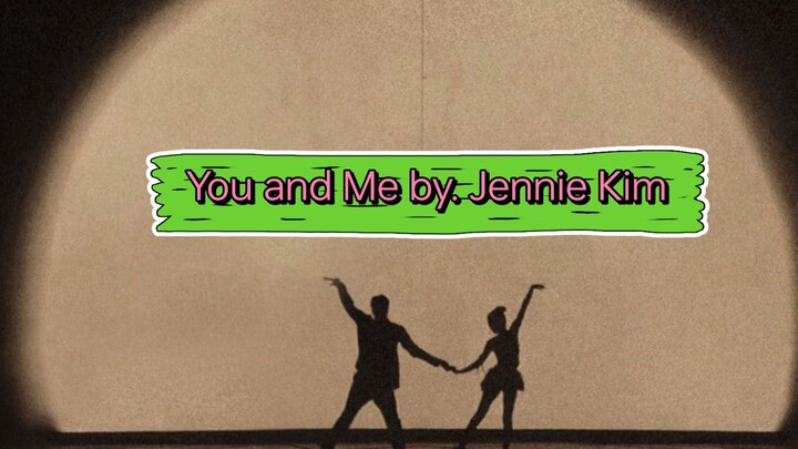 You and Me by. Jennie Kim