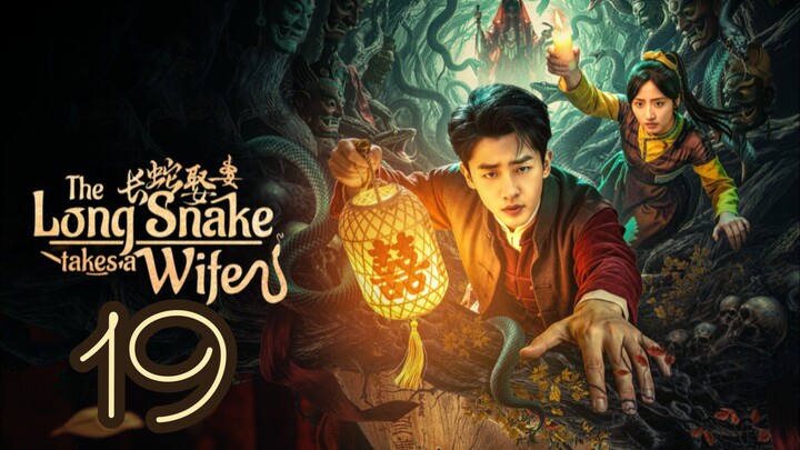 The Long Snake Takes a Wife Episode 19 - Eng sub