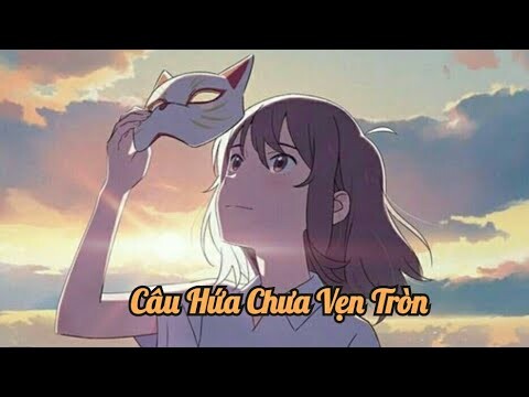 [AMV] | Câu Hứa Chưa Vẹn Tròn