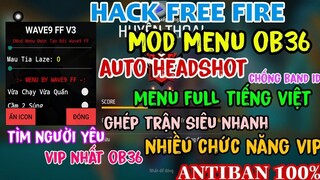 Hướng Dẫn Cách Hack Free Fire OB36 | Hack  Menu Tiếng Việt Auto Headshot 100% Không Gặp Hack