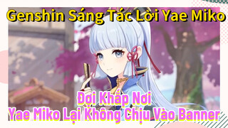 [Genshin, Sáng Tác Lời, Yae Miko] "Đợi Khắp Nơi" Yae Miko Lại Không Chịu Vào Banner