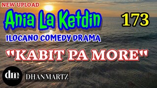 ILOCANO COMEDY DRAMA | KABIT PA MORE | ANIA LA KETDIN 173 | NEW UPLOAD