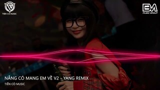 NẮNG CÓ MANG EM VỀ VER 2 - YANG REMIX || NHẠC HOT TIK TOK 2024
