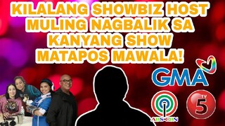 KILALANG SHOWBIZ HOST MULING NAGBALIK SA KANYANG SHOW MATAPOS MAWALA!