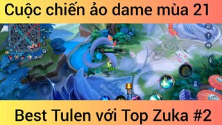 Cuộc chiến ảo dame mùa 21 best Tulen với top Zuka #2