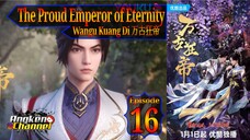 Eps 16 The Proud Emperor of Eternity [Wangu Kuang Di] 万古狂帝