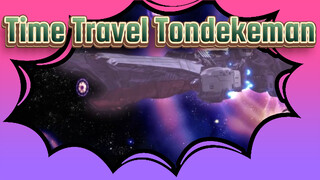 Time Travel Tondekeman!