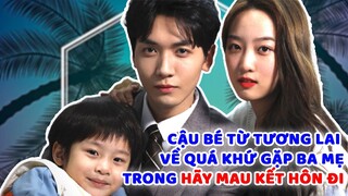 Cậu bé đến từ tương lại tác hợp cho ba và mẹ nên duyên trong HÃY MAU KẾT HÔN ĐI Please Be Married