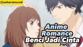 Anime Romance Benci Jadi Cinta Part 2 ‼️