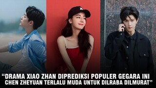 Drama Baru Xiao Zhan dan Zhang Jingyi | Pro Kontra Drama Chen Zheyuan dan Dilraba Dilmurat