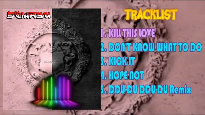 Full Album BLACKPINK (블랙핑크) - KILL THIS LOVE _ 2nd Mini Album DEWRYU