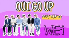 [ VIETSUB | WEi ] OUI GO UP ss3 - TẬP 11