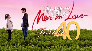 🇨🇳EP40 FINALE Men in Love 2024