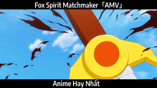 Fox Spirit Matchmaker「AMV」Hay Nhất