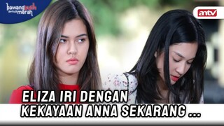 Eliza Ngerasa Dirinya Lebih Hebat Tanpa Warisan | Bawang Putih Berkulit Merah ANTV Eps 105 (2/10)