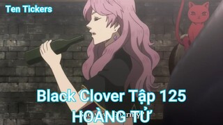 Black Clover Tập 125-HOÀNG TỬ