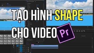 Tạo Hình Shape, Chèn Hình Ảnh | Logo, File .PNG | Cho Video - Premiere Pro | Bài 17