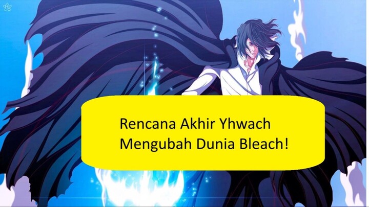 Rencana Akhir Yhwach Mengubah Dunia Bleach!