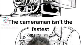 this is proof that camera man isn't the fastest