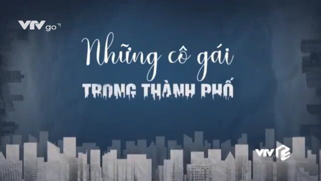 Phim truyện - Những cô gái trong thành phố (2018-2019)