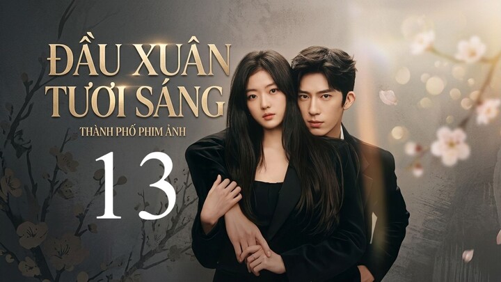 Đầu Xuân Tươi Sáng (The Early Spring) Full HD - Tập 13 (Thuyết Minh)