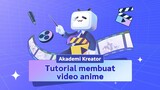 【Akademi Kreator】Tutorial Membuat Video Anime