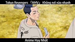 Tokyo Revengers 「AMV」 Không nơi nào nhanh | Hay nhất