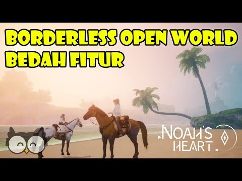 NOAH'S HEART | BORDERLESS OPEN WORLD | BEDAH FITUR