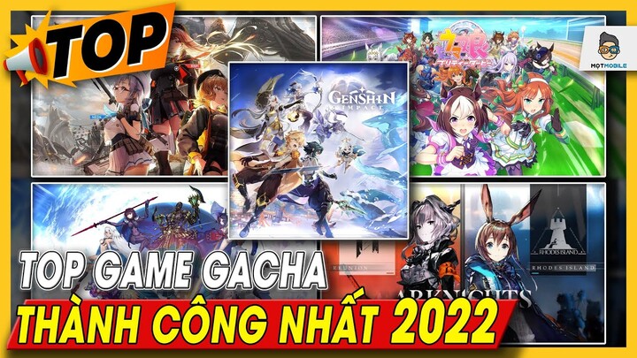 Top game Gacha thành công nhất 2022 | Mọt Game Mobile