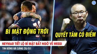 TIN BÓNG ĐÁ 27/1| Neymar tiết lộ bí mật ĐỘNG TRỜI về Messi, Thầy Park quyết tâm giành điểm trước Úc