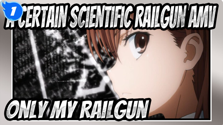 [A Certain Scientific Railgun AMV] Only My Railgun_C1