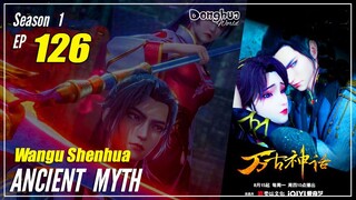 【Wangu Shenhua】 Season 1 EP 126 - Ancient Myth | 1080P